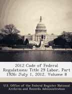 2012 Code of Federal Regulations: Title 29 Labor, Part 1926: July 1, 2012, Volume 8