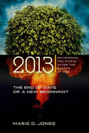 2013: The End of Days or a New Beginning?: Envisioning the World After the Events of 2012 (Easyread Large Edition)