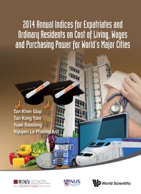 2014 Annual Indices For Expatriates And Ordinary Residents On Cost Of Living, Wages And Purchasing Power For World's Major Cities - Yuan, Randong, and Tan, Khee Giap, and Nguyen, Le Phuong Anh