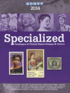 2014 Scott Specialize Catalogue of United States Stamps & Covers: Confederate States-Canal Zone-Danish West Indies-Guam-Hawaii-United Nations-United Administrations: Cuba-Puerto Rico-Philippines-Ryukyu Islands-