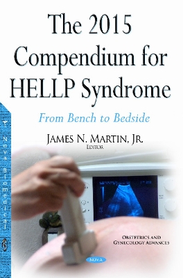 2015 Compendium for HELLP Syndrome: From Bench to Bedside - Martin, James N (Editor)