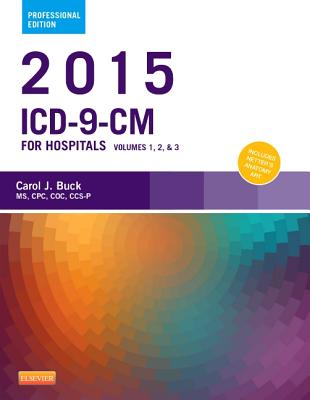 2015 ICD-9-CM for Hospitals, Volumes 1, 2 and 3 Professional Edition - Buck, Carol J, MS, Cpc