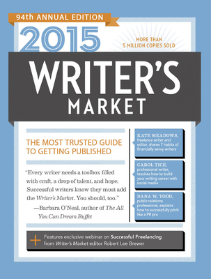 2015 Writer's Market: The Most Trusted Guide to Getting Published - Brewer, Robert Lee (Editor)