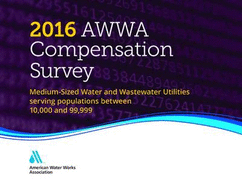 2016 AWWA Compensation Survey: Medium-Sized Water and Wastewater Utilities Serving Populations Between 10,000 and 99,000