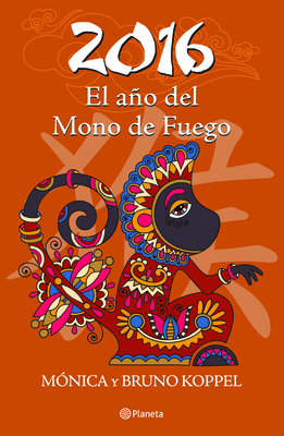 2016. El Ao del Mono de Fuego - Koppel, Monica, and Koppel, Bruno