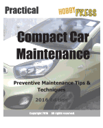 2016 Practical Compact Car Maintenance: Preventive Maintenance Tips & Techniques