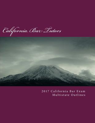 2017 California Bar Exam Multistate Outlines - Bar Tutors, California