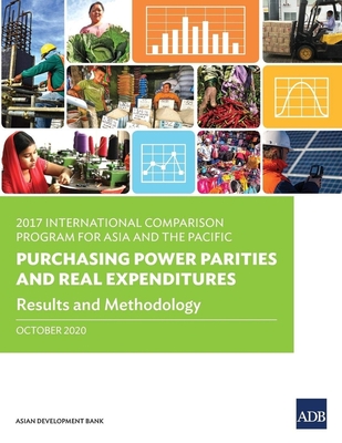 2017 International Comparison Program for Asia and the Pacific: Purchasing Power Parities and Real Expenditures -- Results and Methodology - Asian Development Bank