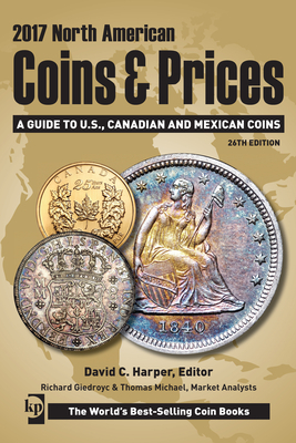 2017 North American Coins & Prices: A Guide to U.S., Canadian and Mexican Coins - Harper, David, Dr. (Editor), and Michael, Thomas (Editor), and Giedroyc, Richard (Editor)