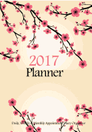 2017 Planner: Daily, Weekly & Monthly Appointment Diary Organizer: Cherry Blossoms Floral Planner Journal