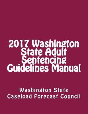 2017 Washington State Adult Sentencing Guidelines Manual - State, Washington