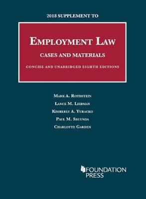 2018 Supplement to Employment Law, Cases and Materials, Unabridged and Concise 8th - Rothstein, Mark, and Liebman, Lance, and Yuracko, Kimberly