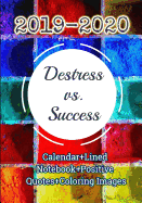 (2019-2020) Destress vs. Success (Calendar+lined Notebook+positive Quotes+coloring Images)