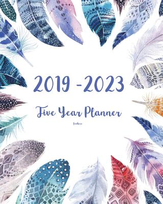 2019-2023 Feathers Five Year Planner: 60 Months Planner and Calendar, Monthly Calendar Planner, Agenda Planner and Schedule Organizer, Journal Planner and Logbook, Appointment Notebook, Academic Student Planner for the next five years (5 year calendar... - Planner, Ariana
