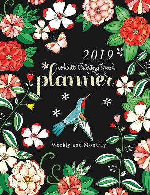 2019 Adult Coloring Book Planner: Weekly and Monthly: 12 Month Calendar and Organizer with Inspiring Quotes and Relaxing Illustrations (8 1/2 X 11) - Tip Top Coloring Books