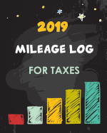 2019 Mileage Log for Taxes: Vehicle Mileage & Gas Expense Tracker Log Book for Small Businesses