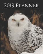 2019 Planner: Weekly Planner & Monthly Calendar - Desk Diary, Journal, Snowy Owl, Alaskan Owls, Alaska, North American Wildlife, Raw Nature, Owls, Birds - 8x10