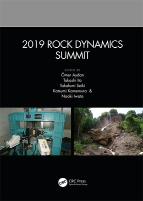 2019 Rock Dynamics Summit: Proceedings of the 2019 Rock Dynamics Summit (RDS 2019), May 7-11, 2019, Okinawa, Japan - Aydan, mer (Editor), and Ito, Takashi (Editor), and Seiki, Takafumi (Editor)