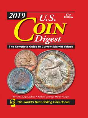 2019 U.S. Coin Digest: The Complete Guide to Current Market Values - Harper, David C (Editor), and Giedroyc, Richard (Consultant editor)