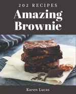 202 Amazing Brownie Recipes: A Brownie Cookbook to Fall In Love With