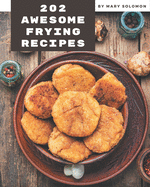 202 Awesome Frying Recipes: A Frying Cookbook You Will Love