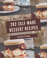 202 Self-made Dessert Recipes: A Dessert Cookbook for Your Gathering