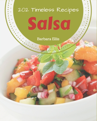 202 Timeless Salsa Recipes: An One-of-a-kind Salsa Cookbook - Ellis, Barbara