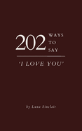 202 Ways to Say 'I Love You'