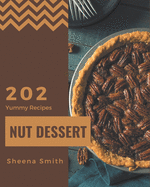 202 Yummy Nut Dessert Recipes: Happiness is When You Have a Yummy Nut Dessert Cookbook!