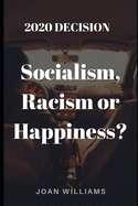 2020 Decision: Socialism, Racism or Happiness?