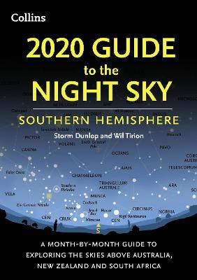 2020 Guide to the Night Sky Southern Hemisphere: A Month-by-Month Guide to Exploring the Skies Above Australia, New Zealand and South Africa - Dunlop, Storm, and Tirion, Wil