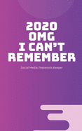 2020 OMG I Can't Remember: Social Media Passwords Keeper Organizer/Log Book/Notebook for Passwords /Password Book/Gift for Friends/Coworkers/Seniors/Mom/Dad/Weeding Planners and Gift for Friend