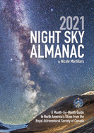 2021 Night Sky Almanac: A Month-By-Month Guide to North America's Skies from the Royal Astronomical Society of Canada