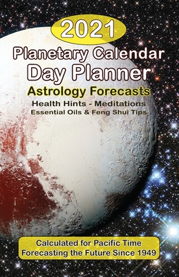 2021 Planetary Calendar Day Planner: With Astrology Forecasts, Meditations, Essential Oils & Feng Shui Tips, Calculated for Pacific Time - Deamicis, Lahni, and Deamicis, Ralph