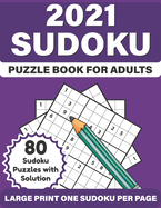 2021 Sudoku Puzzle Book For Adults: 2021 Challenging Large Print Easy To Hard Level Sudoku Games Book For Adults, Mum Dad For Relaxing And Enjoying Life With Puzzles Including 80 Puzzles And Solution