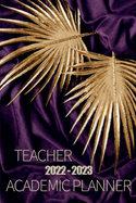 2022-2023 Teacher Academic Planner: Teacher Lesson Planner 2022-2023 Teacher Planners and Lesson Planner for This Academic Year Amazing Gift for All Teachers