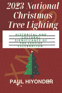 2023 National Christmas Tree Lighting: Historical and Cultural Significance of the Festive Celebration