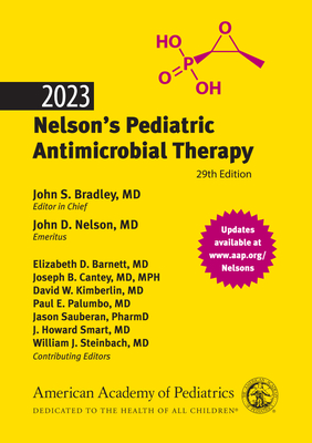 2023 Nelson's Pediatric Antimicrobial Therapy - Bradley, John S (Editor), and Nelson, John D (Editor), and Elizabeth, Barnett, Dr., MD (Editor)