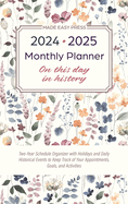 2024-2025 Monthly Planner - On This Day in History: Two-Year Schedule Organizer with Holidays and Daily Historical Events to Keep Track of Your Appointments, Goals, and Activities