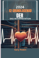 2024 Grundlagen der 12-Kanal-EKG-Interpretation: Ihr ultimativer wissensbasierter Leitfaden zur sicheren und pr?zisen Entschl?sselung der elektrischen Sprache des Herzens