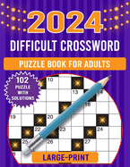 2024 large print difficult crossword puzzle book for adults: Collections Of 102 Medium to Hard Crossword Puzzles For Seniors And Adults! (crossword puzzle books for adults)