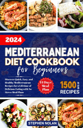 2024 Mediterranean Diet Cookbook for Beginners: Discover Quick, Easy and Healthy Mediterranean Recipes for a Lifetime of Delicious Eating with No Stress Meal Plan