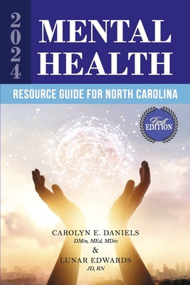 2024 Mental Health Resource Guide for North Carolina - Edwards Jd LLM Rn, Lunar, and Daniels Dmin Med MDIV, Carolyn, and Pratt, Daniel (Editor)