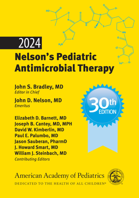2024 Nelson's Pediatric Antimicrobial Therapy - Bradley, John S. (Editor), and Nelson, John D. (Editor), and Barnett, Elizabeth D. (Editor)