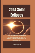 2024 Solar Eclipses: A Step-by-Step Guide to Observing the 2024 Solar Eclipses and The Mystical and the Mythological of Solar Eclipses
