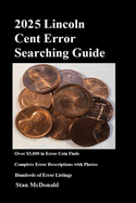 2025 Lincoln Cent Error Searching Guide: Unsurpassed and Comprehensive