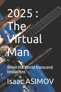 2025: The Virtual Man: When the World transcend limitations