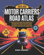 2025 USA Motor Carriers Road Atlas: The Ultimate Guide for Commercial Drivers with Truck-Specific Maps, State Regulations, Low Clearance Warnings, and Route Planning Tips