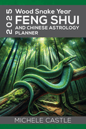 2025 Wood Snake Year: FENG SHUI and Chinese Astrology Planner