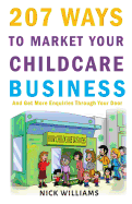 207 Ways to Market Your Childcare Business: And Get More Enquiries Through Your Door